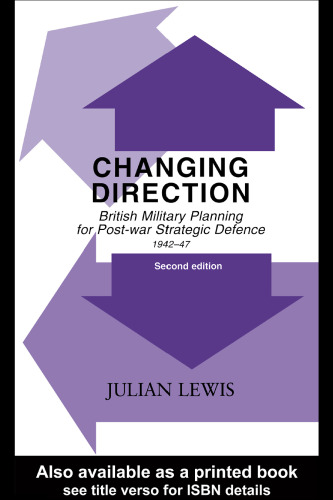 Changing Direction: British Military Planning for Post-war Strategic Defence, 1942-47