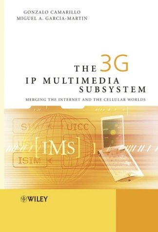 The 3G IP Multimedia Subsystem (IMS): Merging the Internet and the Cellular Worlds