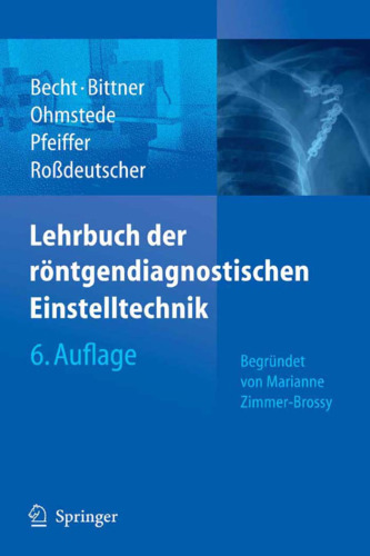 Lehrbuch der rontgendiagnostischen Einstelltechnik: Begrundet von Marianne Zimmer-Brossy 6. Auflage