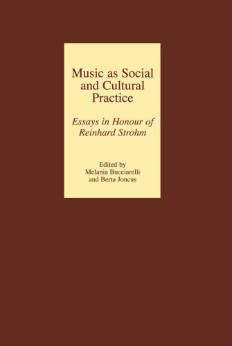 Music as Social and Cultural Practice: Essays in Honour of Reinhard Strohm