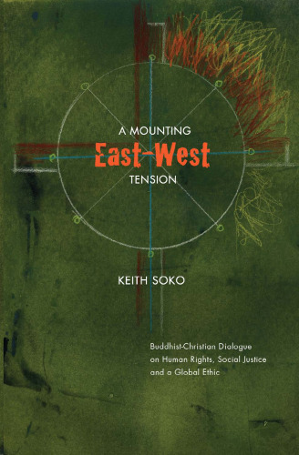 A Mounting East-West Tension. Buddhist-Christian Dialogue on Human Rights, Social Justice & a Global Ethic (Marquette Studies in Theology)