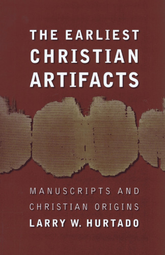 The Earliest Christian Artifacts: Manuscripts and Christian Origins