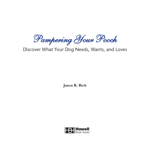 Pampering Your Pooch: Discover What Your Dog Needs, Wants, and Loves