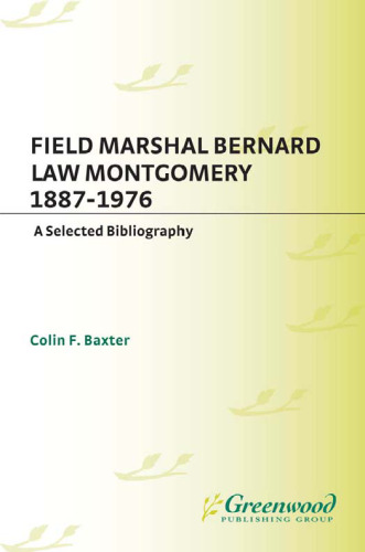 Field Marshal Bernard Law Montgomery, 1887-1976: A Selected Bibliography (Bibliographies of Battles and Leaders)