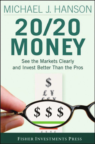 20 20 Money: See the Markets Clearly and Invest Better Than the Pros (Fisher Investments Press)
