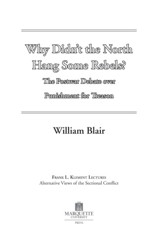 Why Didn't The North Hang Some Rebels?: The Postwar Debate Over Punishment For Treason (Frank L. Klement Lectures)