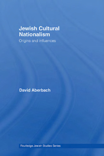 Jewish Cultural Nationalism: Origins and influences (Routledge Jewish Studies Series)