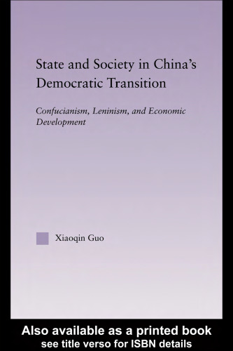 State and Society in China's Democratic Transition: Confucianism, Leninism, and Economic Development (East Asia (New York, N.Y.).)