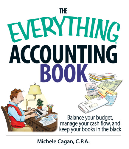 The Everything Accounting Book: Balance Your Budget, Manage Your Cash Flow, And Keep Your Books in the Black (Everything: Business and Personal Finance)