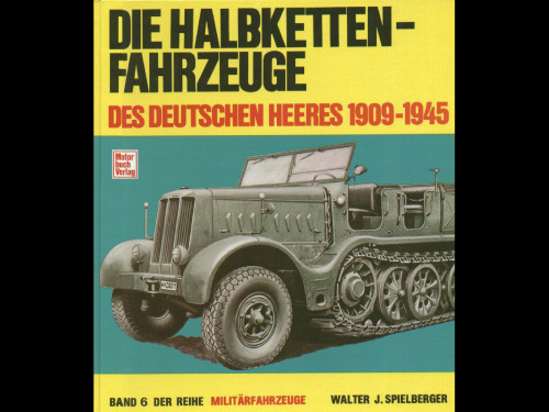 Die Halbkettenfahrzeuge des deutschen Heeres: 1909-1945 (Militarfahrzeuge Band 6)