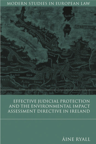 Effective Judicial Protection And the Environmental Impact Assessment Directive in Ireland (Modern Studies in European Law)