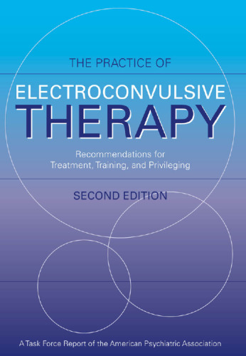 Practice of Electroconvulsive Therapy: Recommendations for Treatment, Training, and Privileging (A Task Force Report of the American Psychiatric Association) ... (Task Force Report (Amer Psychiatric Assn))