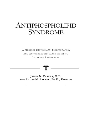 Antiphospholipid Syndrome - A Medical Dictionary, Bibliography, and Annotated Research Guide to Internet References