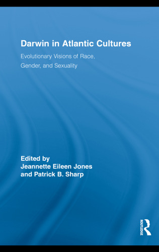Darwin in Atlantic Cultures: Evolutionary Visions of Race, Gender, and Sexuality (Routledge Research in Atlantic Studies)