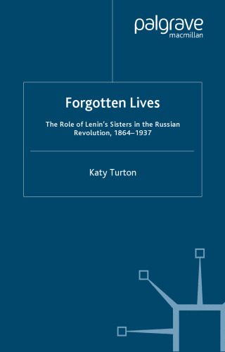 Forgotten Lives: The Role of Lenin's Sisters in the Russian Revolution, 1864-1937