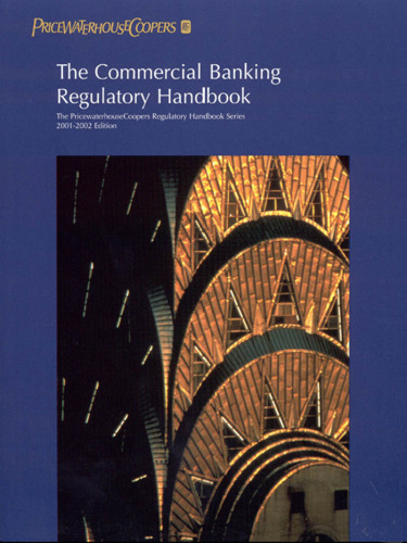 The Commercial Banking Regulatory Handbook (Pricewaterhousecoopers Regulatory Handbooks)