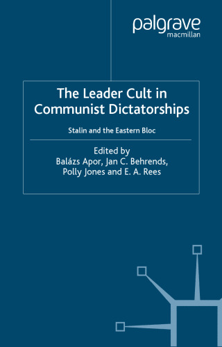 The Leader Cult in Communist Dictatorship: Stalin and the Eastern Bloc