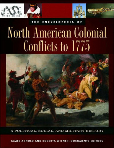 The Encyclopedia of North American Colonial Conflicts to 1775: A Political, Social, and Military History