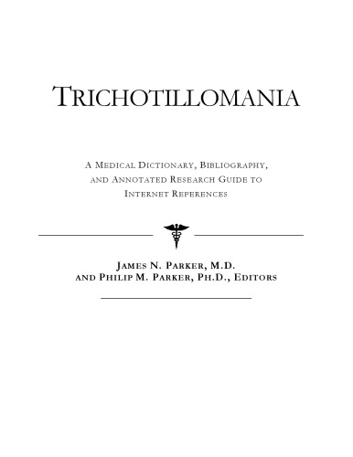 Trichotillomania - A Medical Dictionary, Bibliography, and Annotated Research Guide to Internet References