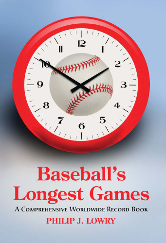 Baseball's Longest Games: A Comprehensive Worldwide Record Book