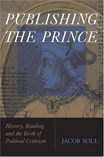 Publishing The Prince: History, Reading, and the Birth of Political Criticism