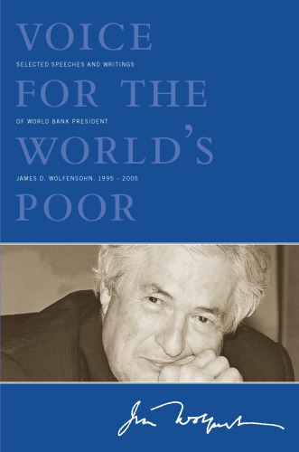 Voice for the World's Poor: Selected Speeches and Writings of World Bank President James D. Wolfensohn, 1995-2005