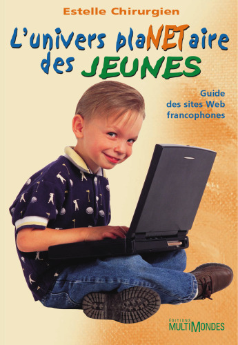 L'univers plaNETaire des jeunes. Guide des sites Web francophones