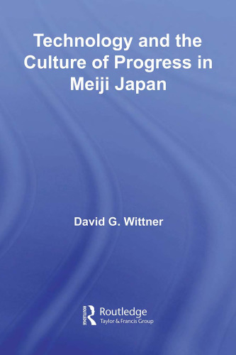 Technology and the Culture of Progress in Meiji Japan (Routledge Asian Studies Association of Australia (Asaa) East Asian)