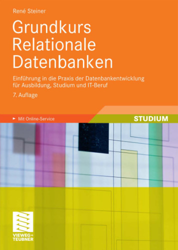 Grundkurs Relationale Datenbanken: Einführung in die Praxis der Datenbankentwicklung für Ausbildung, Studium und IT-Beruf