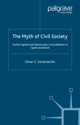 The Myth of Civil Society: Social Capital and Democratic Consolidation in Spain and Brazil
