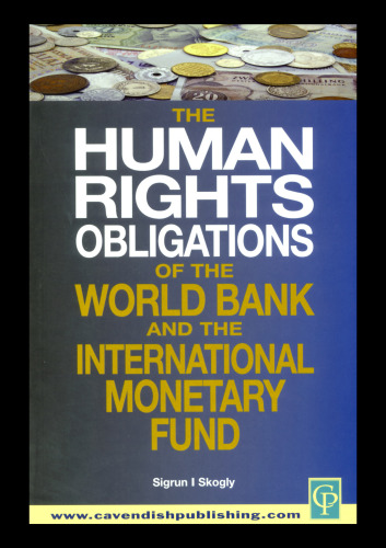 The Human Rights Obligations of the World Bank and the International Monetary Fund