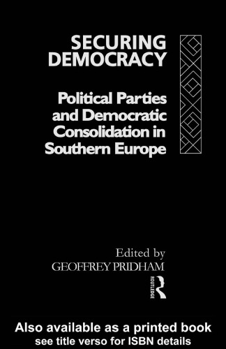 Securing Democracy: Political Parties and Democratic Consolidation in Southern Europe