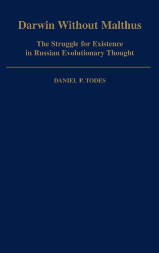 Darwin without Malthus: The Struggle for Existence in Russian Evolutionary Thought (Monographs on the History and Philosophy of Biology)