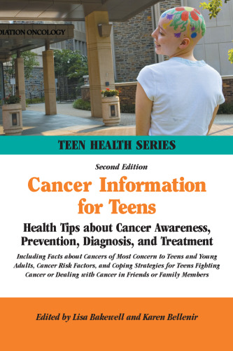 Cancer Information for Teens: Health Tips About Cancer Awareness, Prevention, Diagnosis, and Treatment (Teen Health Series)