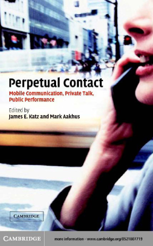 Perpetual Contact: Mobile Communication, Private Talk, Public Performance