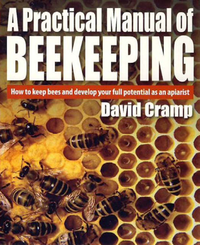 A Practical Manual of Beekeeping: How to Keep Bees and Develop Your Full Potential as an Apiarist