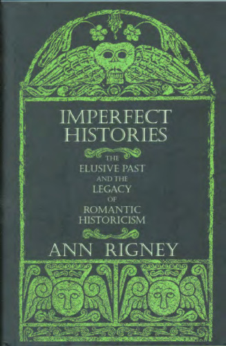 Imperfect Histories: The Elusive Past and the Legacy of Romantic Historicism