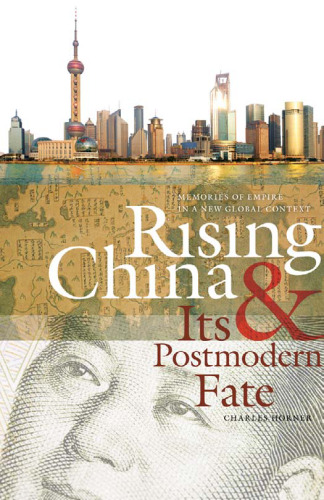 Rising China and Its Postmodern Fate: Memories of Empire in a New Global Context (Studies in Security and International Affairs)