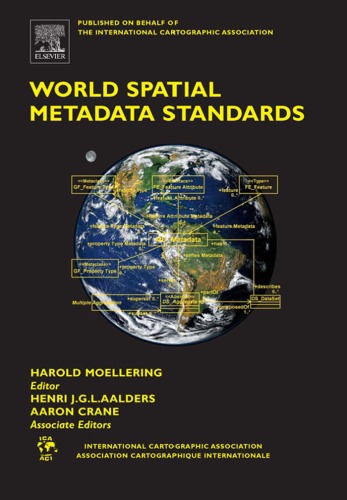 World Spatial Metadata Standards: Scientific and Technical Characteristics, and Full Descriptions with Crosstable (International Cartographic Association)