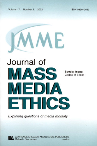 Codes of Ethics: A Special Issue of the journal of Mass Media Ethics (Journal of Mass Media Ethics, Vol 17, No. 2, 2002)