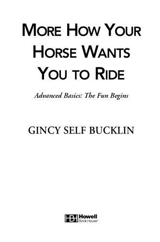 More How Your Horse Wants You to Ride: Advanced Basics, The Fun Begins (Howell Equestrian Library)