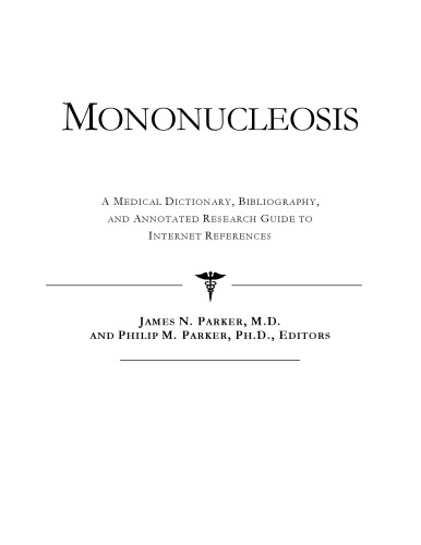 Mononucleosis - A Medical Dictionary, Bibliography, and Annotated Research Guide to Internet References