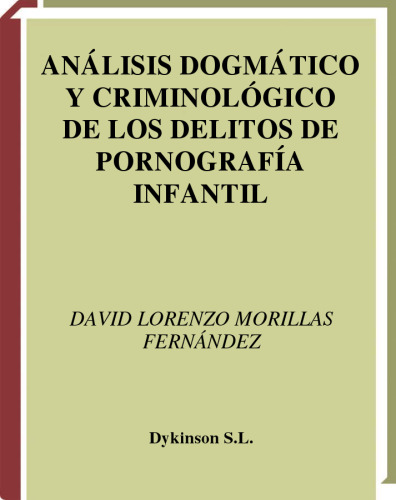 Analisis dogmatico y criminologico de los delitos de pornografia infantil (Spanish Edition)