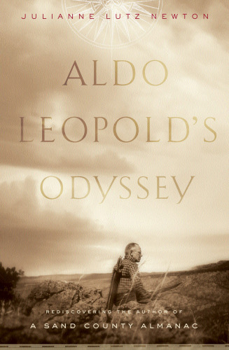 Aldo Leopold's Odyssey: Rediscovering the Author of A Sand County Almanac