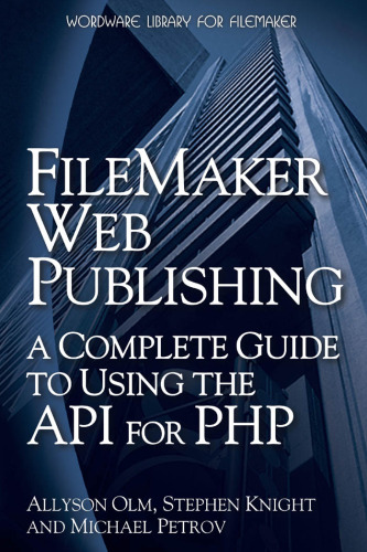 FileMaker Web Publishing: A Complete Guide to Using the API for PHP