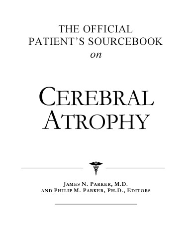 The Official Patient's Sourcebook on Cerebral Atrophy: A Revised and Updated Directory for the Internet Age