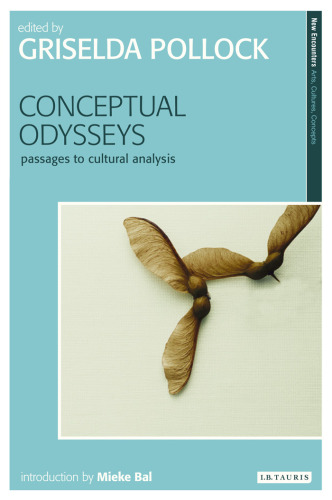Conceptual Odysseys: Passages to Cultural Analysis (New Encounters: Arts, Cultures, Concepts)