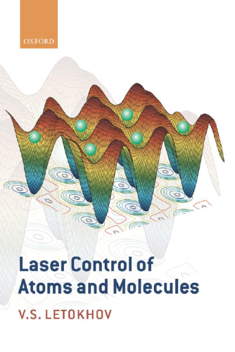 Laser Control of Atoms and Molecules (International Series of Monographs on Physics)
