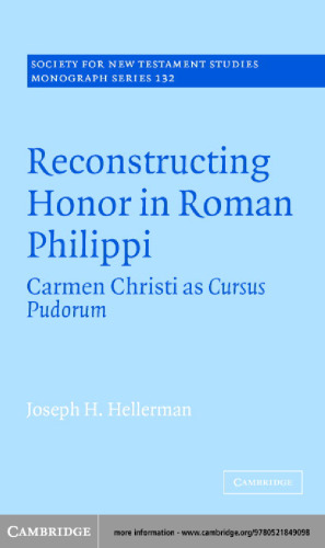 Reconstructing Honor in Roman Philippi: Carmen Christi as Cursus Pudorum (Society for New Testament Studies Monograph Series)