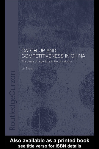 Catch-Up and Competitiveness in China: The Case of Large Firms in the Oil Industry (Routledge-Curzon Studies on the Chinese Economy, 8)